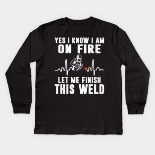 Yes I know I'm On Fire Funny Welder Men Shirt Welding Weld Kids Long Sleeve T-Shirt